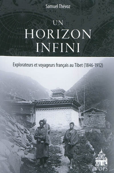 Un horizon infini : explorateurs et voyageurs français au Tibet (1846-1912)
