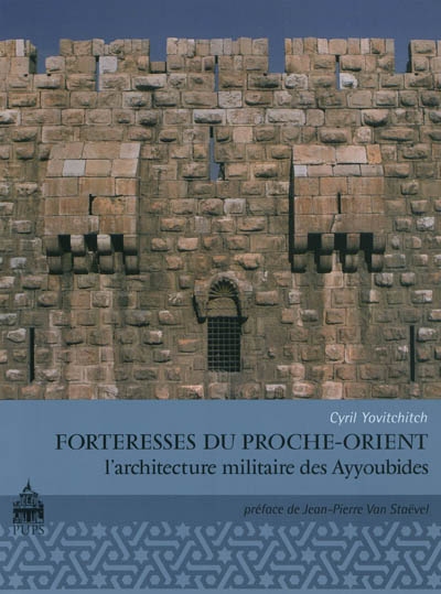 Forteresses du Proche-Orient : l'architecture militaire des Ayyoubides