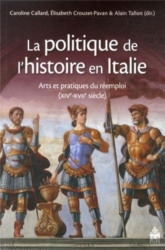 La politique de l'histoire en Italie : arts et pratiques du réemploi, XIVe-XVIIe siècle