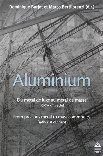 Aluminium : du métal de luxe au métal de masse (XIXe-XXe siècle) = Aluminium : from precious metal to mass commodity (19th-20th century)