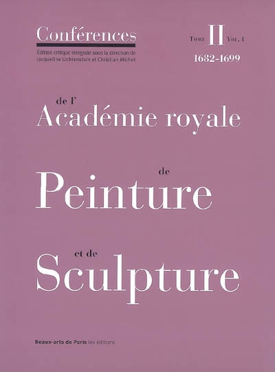 Les conférences de l'Académie royale de peinture et de sculpture. 2. 1 , Les conférences au temps de Guillet de Saint-Georges : 1682-1699