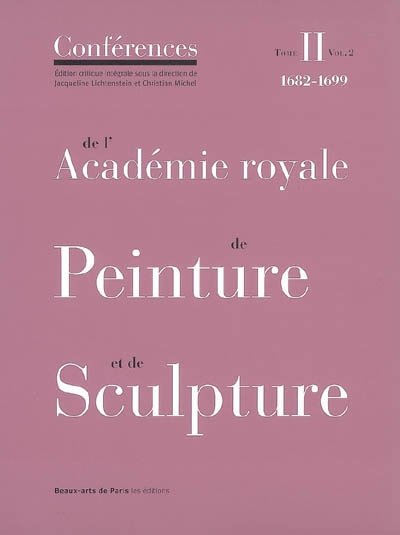 Les conférences de l'Académie royale de peinture et de sculpture. 2. 2 , Les conférences au temps de Guillet de Saint-Georges : 1682-1699
