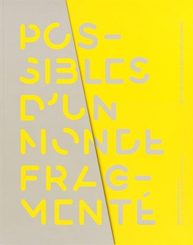 Possibles d'un monde fragmenté : Félicités 2013 des Beaux-Arts de Paris : [exposition du 21 octobre 2014 au 4 janvier 2015 à l'École nationale supérieure des beaux-arts