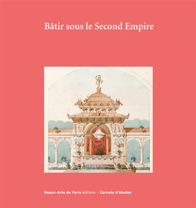 Bâtir sous le second Empire : Exposition, Ecole nationale supérieure des beaux-arts, Paris, du 2 octobre 2018 au 12 janvier 2019