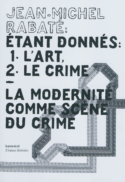 Étant donnés, 1° l'art, 2° le crime : la modernité comme scène du crime