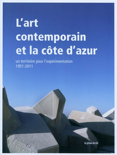L'art contemporain et la Côte d'Azur : un territoire pour l'expérimentation, 1951-2011