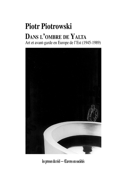 Dans l'ombre de Yalta : art et avant-garde en Europe de l'Est (1945-1989)