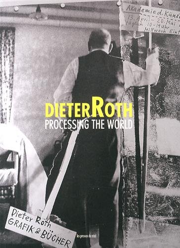 Dieter Roth, Processing the world : [exposition, Rennes, FRAC Bretagne, 14 décembre 2013-9 mars 2014]