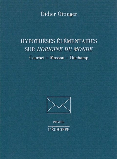 Hypothèses élémentaires sur L'origine du monde : Courbet, Masson, Duchamp