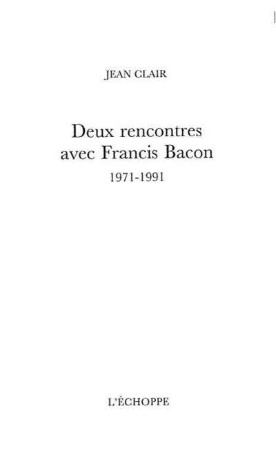Deux rencontres avec Françis Bacon : 1971-1991
