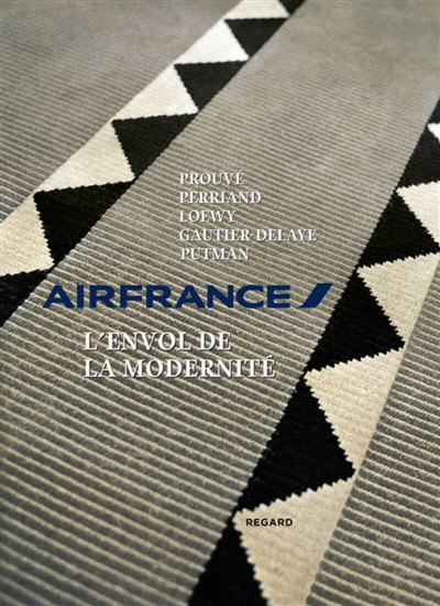 Air France, l'envol de la modernité : Prouvé, Perriand, Loewy, Gautier-Delaye, Putman