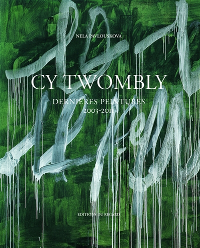 Cy Twombly : dernières peintures, 2003-2011
