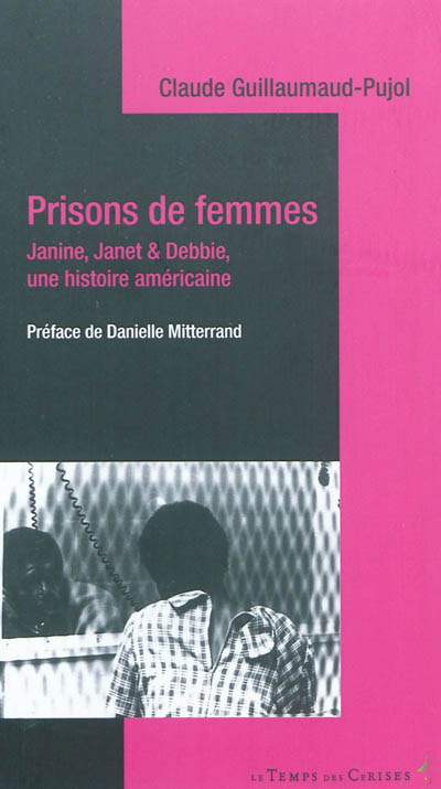Prisons de femmes : Janine, Janet et Debbie, une histoire américaine