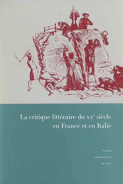La critique littéraire du XXe siècle en France et en Italie : actes du colloque de Caen, 30 mars-1er avril 2006