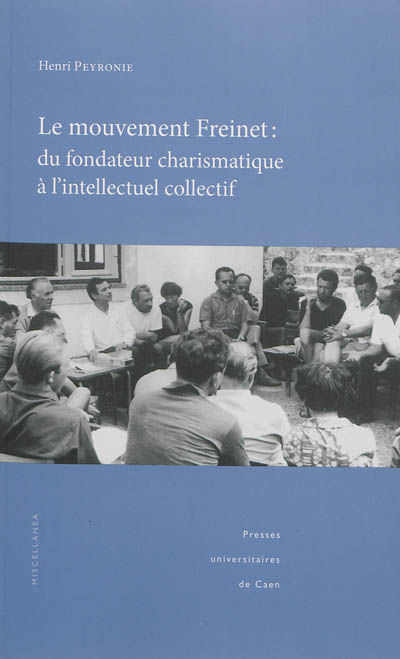 Le mouvement Freinet : du fondateur charismatique à l'intellectuel collectif : regards socio-historiques sur une alternative éducative et pédagogique