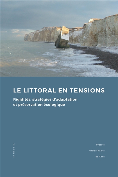 Le littoral en tensions : rigidités, stratégies d'adaptation et préservation écologique / ;