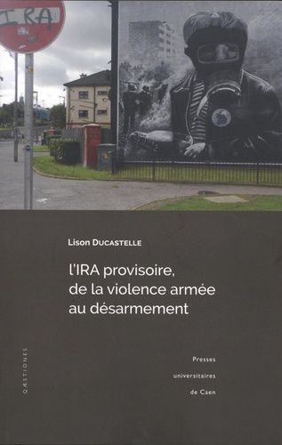L'IRA provisoire, de la violence armée au désarmement : enjeux, symboles et mécanismes