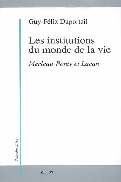 Les institutions du monde de la vie : Merleau-Ponty et Lacan