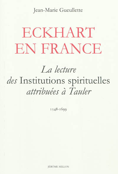 Eckhart en France : la lecture des "Institutions spirituelles" attribuées à Tauler : 1548-1699