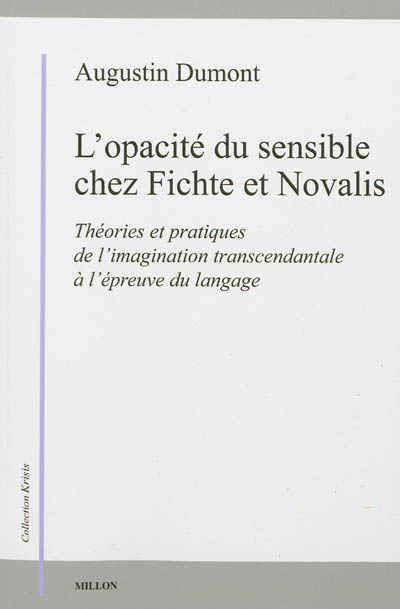 L'opacité du sensible chez Fichte et Novalis : théories et pratiques de l'imagination transcendantale à l'épreuve du langage