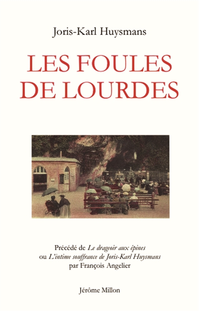 Les foules de Lourdes Précédé de Le drageoir aux épines ou L'intime souffrance de Joris-Karl Huysmans