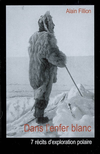 Dans l'enfer blanc : sept récits d'exploration arctique