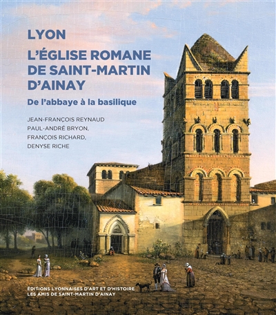 Lyon, l'église romane de Saint-Martin d'Ainay: : de l'abbaye à la basilique