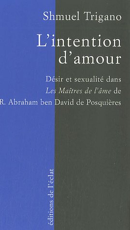 L'intention d'amour : désir et sexualité dans les "Maîtres de l'âme" de R. Abraham ben David de Posquières