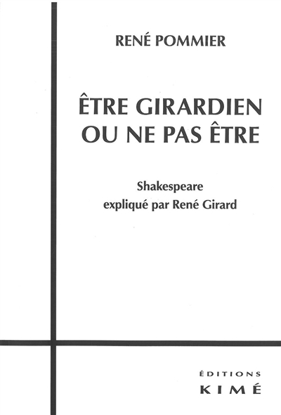 Etre girardien ou ne pas être : Shakespeare expliqué par René Girard