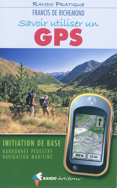 Savoir utiliser un GPS : initiation de base : randonnée pédestre, navigation maritime