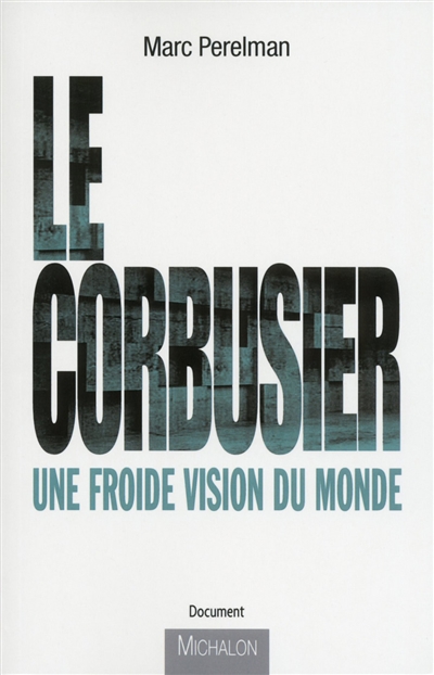 Le Corbusier : une froide vision du monde