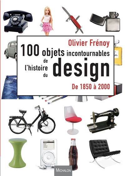 Les 100 objets incontournables de l'histoire du design de 1850 2000