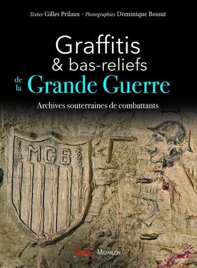Graffitis & bas-reliefs de la Grande guerre : archives souterraines de combattants