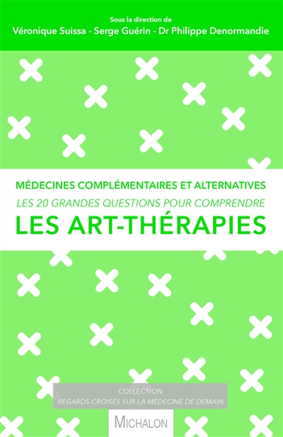 Les 20 grandes questions pour comprendre les arts-thérapies : médecines complémentaires et alternatives