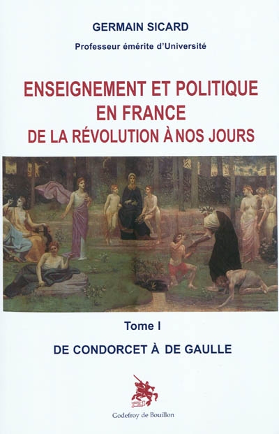 Enseignement et politique en France de la Révolution à nos jours. Tome I , De Condorcet à De Gaulle