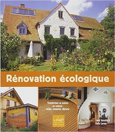 Rénovation écologique : transformer sa maison au naturel : isoler, restaurer, décorer