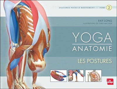 Yoga anatomie : anatomie pour le mouvement. 2 , Les postures
