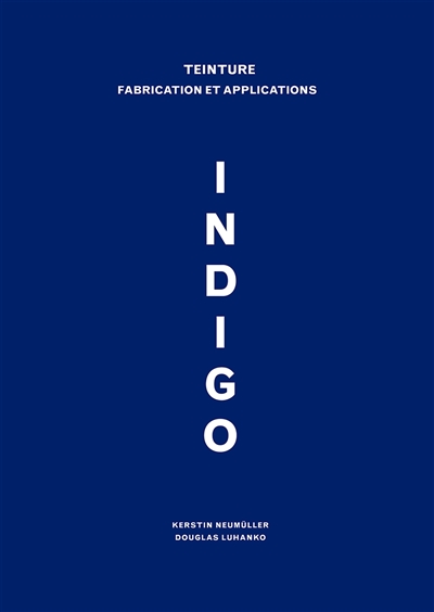 Indigo : teinture, fabrication et applications