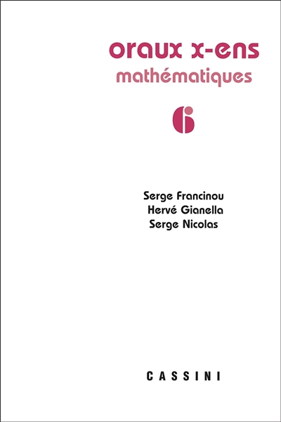 Oraux de l'école polytechnique et des écoles normales supérieures : mathématiques. Volume 6