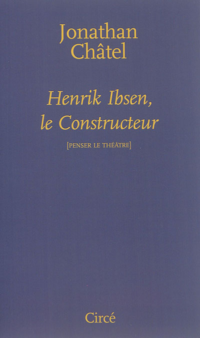 Henrik Ibsen, le constructeur : de "Une maison de poupée" à "Quand nous nous réveillons d'entre les morts"