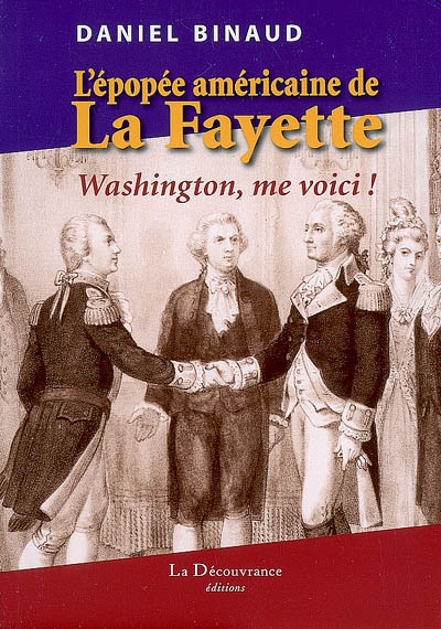L'épopée américaine de La Fayette : "Washington, me voici !"