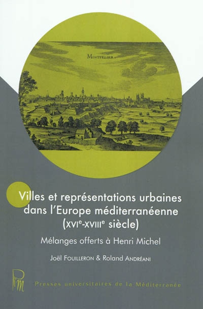 Villes et réprésentations urbaines dans l'Europe méditerranéenne : XVIe-XVIIIe siècle : mélanges offerts à Henri Michel