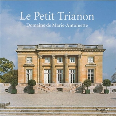Le Petit Trianon : domaine de Marie-Antoinette