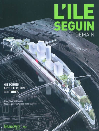 L'île Seguin, demain ! : histoires, architectures, cultures