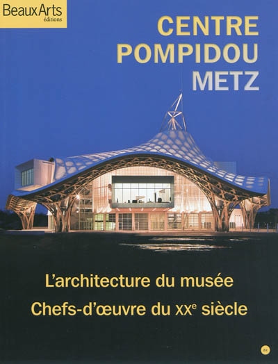 Centre Pompidou-Metz : l'architecture d'un musée du XXIe siècle, les grands chefs-d'oeuvre de l'art contemporain