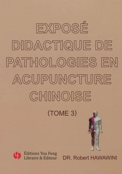 Exposé didactique de pathologies en acupuncture chinoise. Tome 3