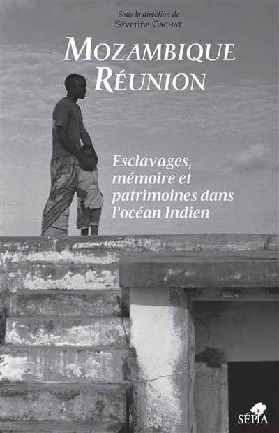 Mozambique-Réunion : esclavages, mémoire et patrimoines dans l'océan Indien : actes des conférences organisées à l'occasion du deuxième festival de l'île de Mozambique, les 25 et 26 juin 2004