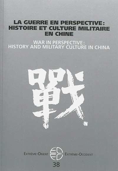 La guerre en perspective : histoire et culture militaire en Chine = = War in perspective : history and military culture in China