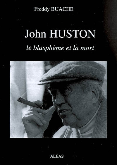 John Huston : le blaphème [sic] et la mort
