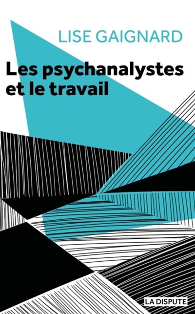 Les psychanalystes et le travail : la pratique de la cure à l'épreuve des rapports sociaux